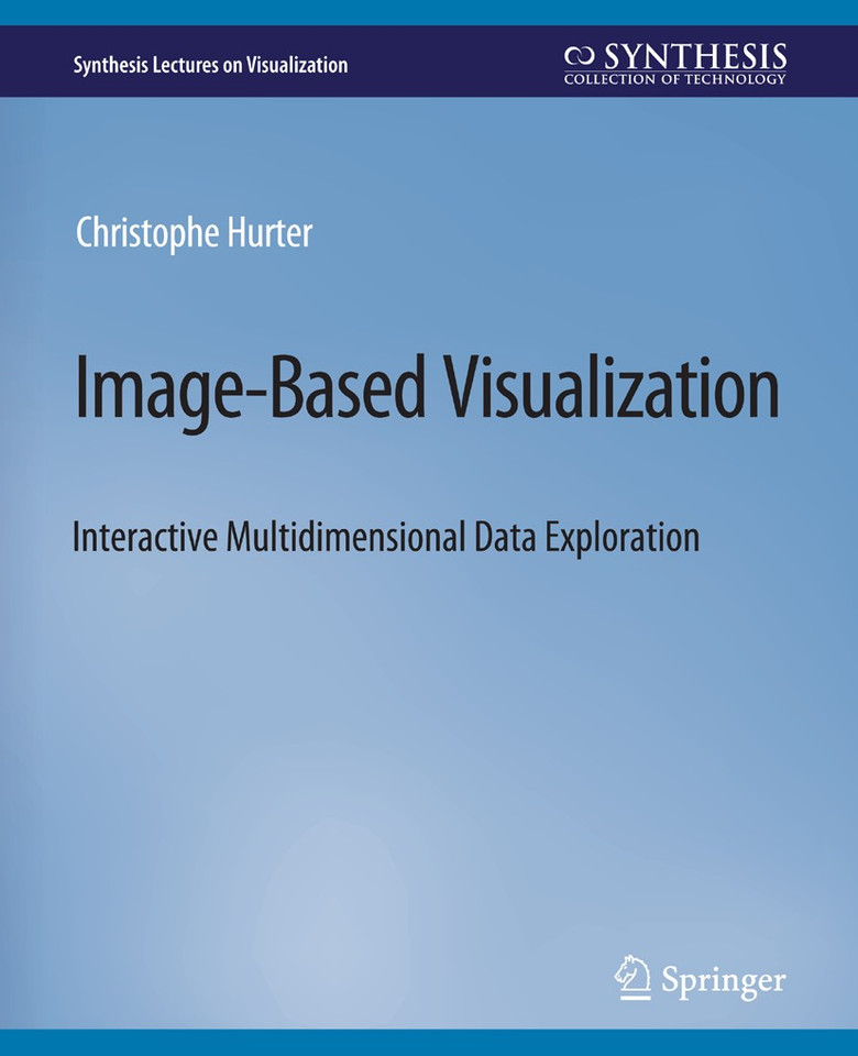 Image-Based Visualization: Interactive Multidimensional Data Exploration (Synthesis Lectures on Visualization) book cover by Christophe Hurter