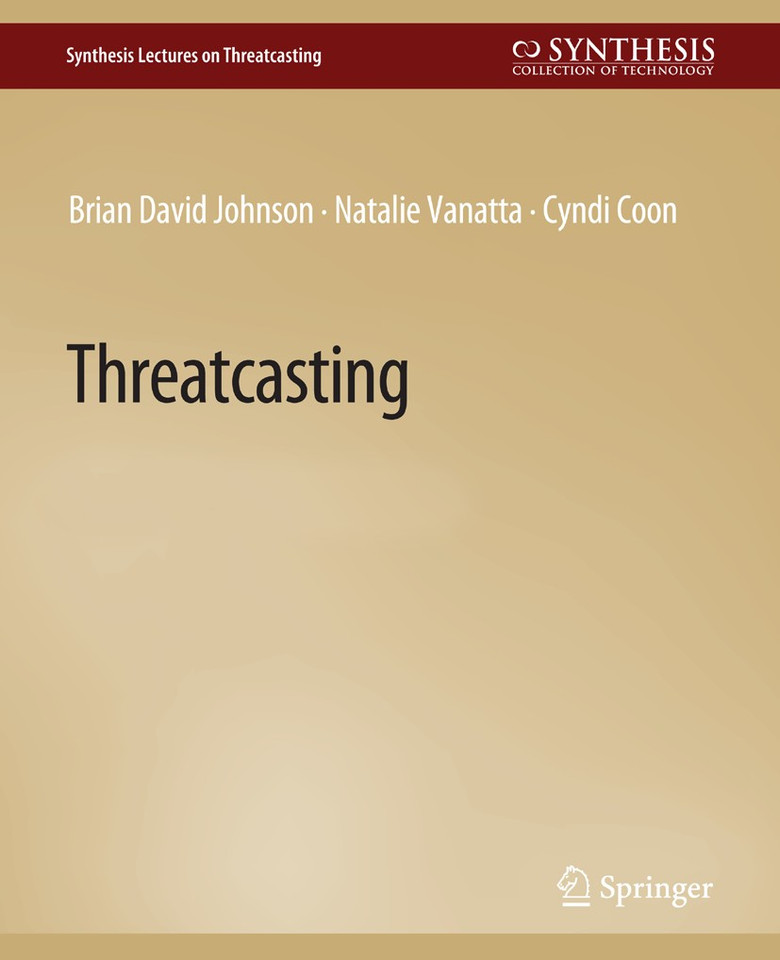 Threatcasting (Synthesis Lectures on Threatcasting) book cover by Brian David Johnson, Cyndi Coon, Natalie Vanatta