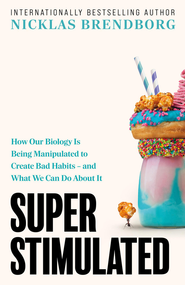 Super Stimulated: How Our Biology Is Being Manipulated to Create Bad Habits – and What We Can Do About It book cover by Nicklas Brendborg