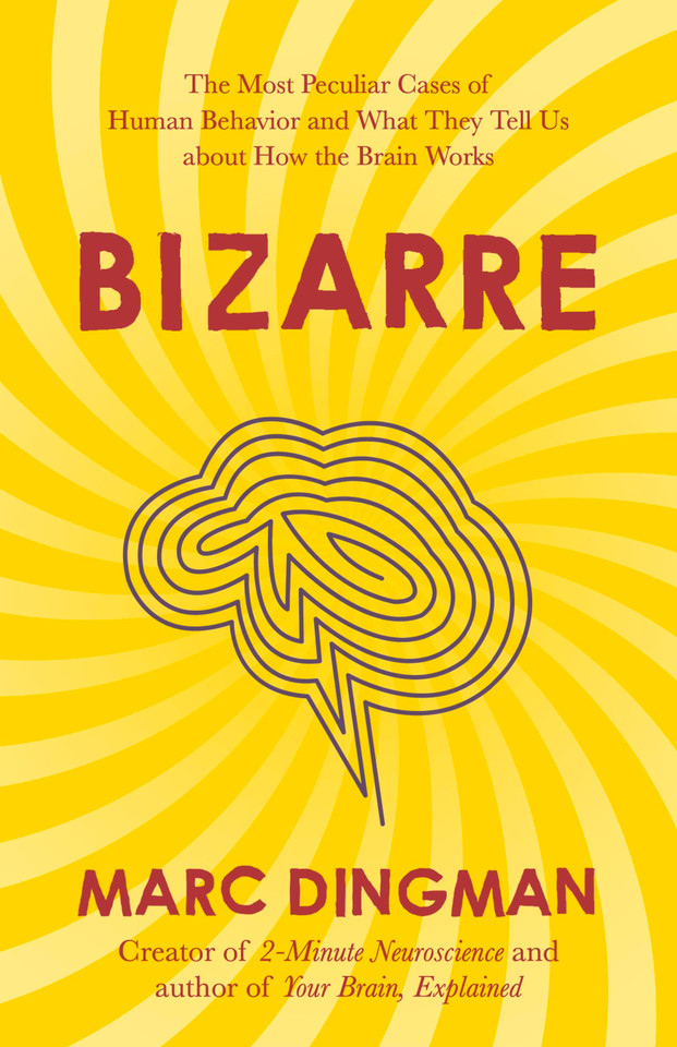 Bizarre: The Most Peculiar Cases of Human Behavior and What They Tell Us about How the Brain Works book cover by Marc Dingman PhD