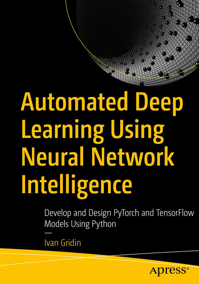 Automated Deep Learning Using Neural Network Intelligence: Develop and Design PyTorch and TensorFlow Models Using Python book cover by Ivan Gridin