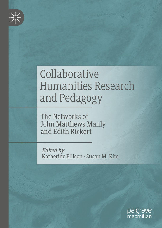Collaborative Humanities Research and Pedagogy: The Networks of John Matthews Manly and Edith Rickert book cover by 