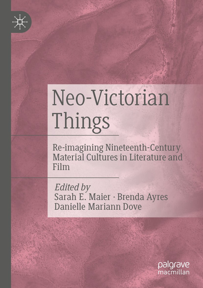 Neo-Victorian Things: Re-imagining Nineteenth-Century Material Cultures in Literature and Film book cover by 