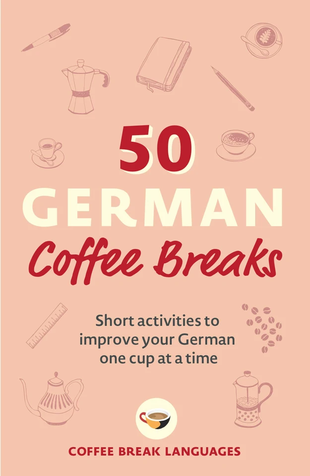 50 German Coffee Breaks: Short activities to improve your German one cup at a time book cover by Coffee Break Languages