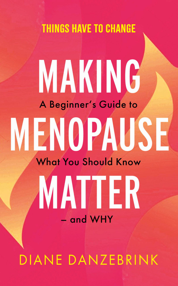 Making Menopause Matter: A Beginner's Guide to What You Should Know and Why book cover by Diane Danzebrink