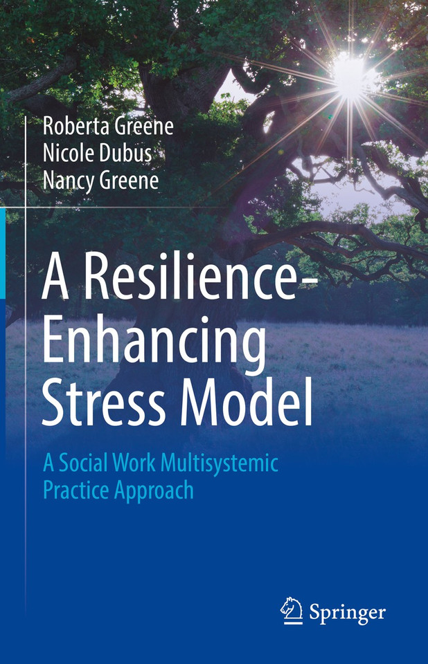 A Resilience-Enhancing Stress Model: A Social Work Multisystemic Practice Approach book cover by Roberta Greene, Nicole Dubus, Nancy Greene
