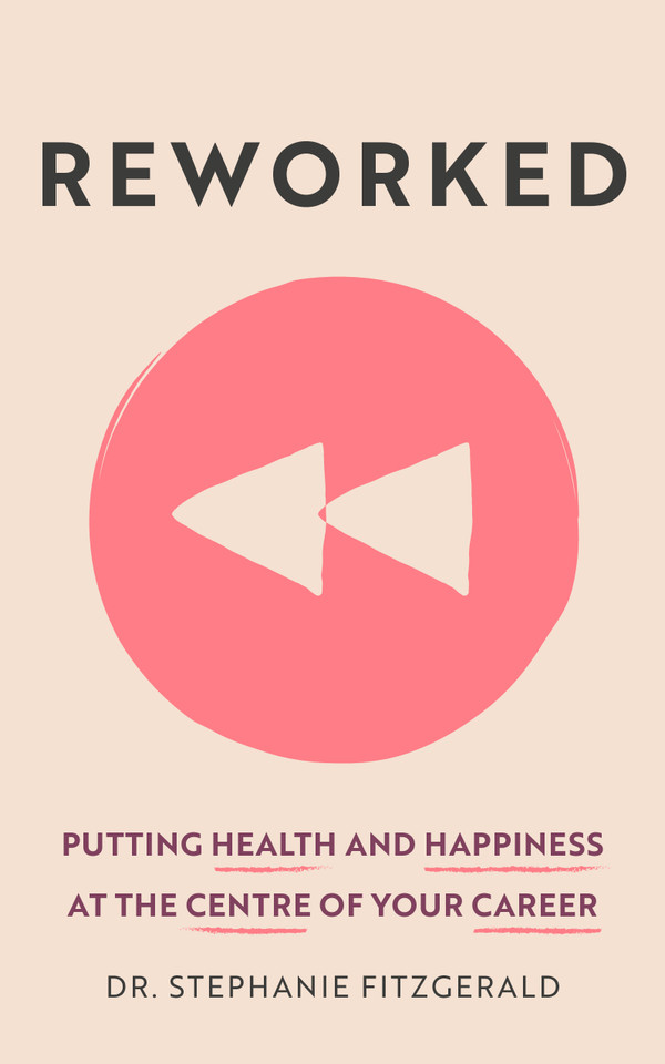 Reworked: Health and Happiness at the Centre of Your Career book cover by Stephanie Fitzgerald