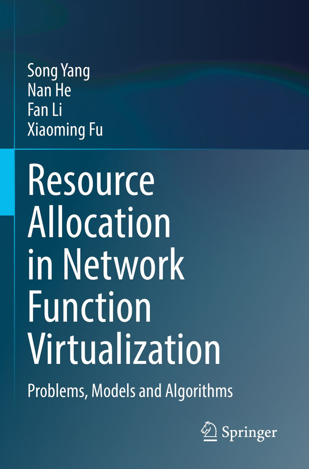 Resource Allocation in Network Function Virtualization: Problems, Models and Algorithms book cover by Song Yang, Nan He, Fan Li, Xiaoming Fu
