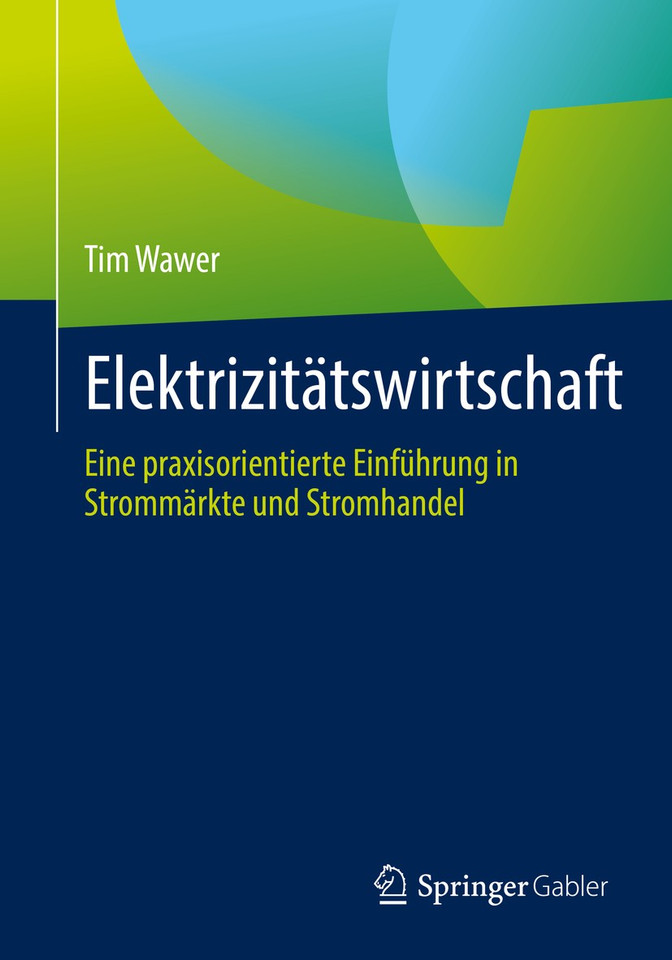 Elektrizitätswirtschaft: Eine praxisorientierte Einführung in Strommärkte und Stromhandel book cover by Tim Wawer