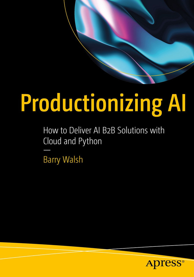 Productionizing AI: How to Deliver AI B2B Solutions with Cloud and Python book cover by Barry Walsh