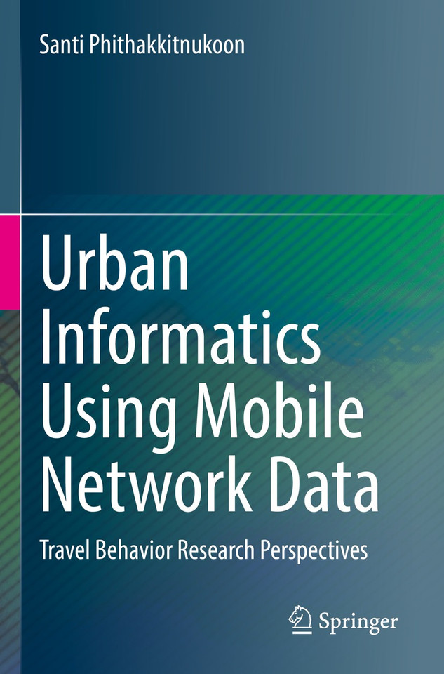 Urban Informatics Using Mobile Network Data: Travel Behavior Research Perspectives book cover by Santi Phithakkitnukoon
