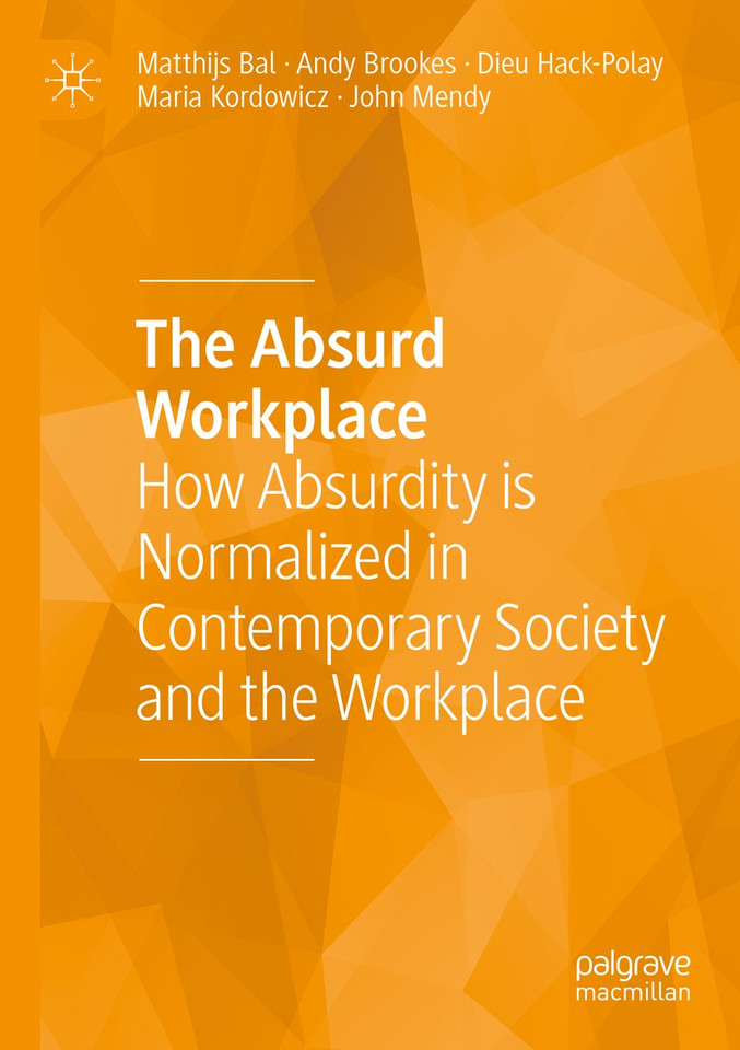The Absurd Workplace: How Absurdity is Normalized in Contemporary Society and the Workplace book cover by Matthijs Bal, Andy Brookes, Dieu Hack-Polay, Maria Kordowicz, John Mendy