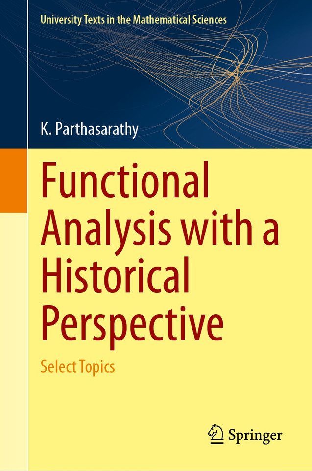 Functional Analysis with a Historical Perspective: Select Topics (University Texts in the Mathematical Sciences) book cover by K. Parthasarathy