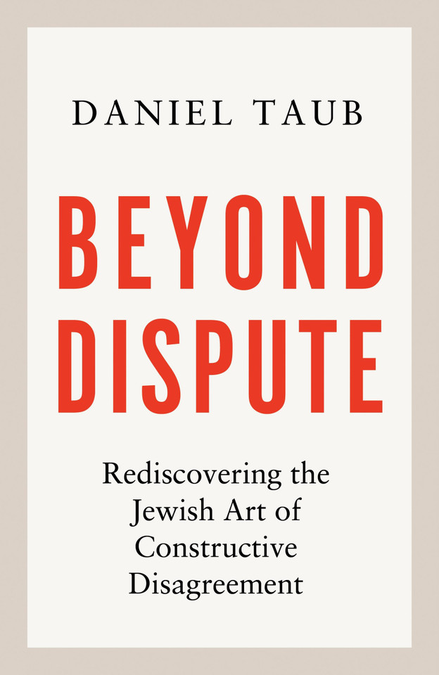 Beyond Dispute: Rediscovering the Jewish Art of Constructive Disagreement book cover by Daniel Taub