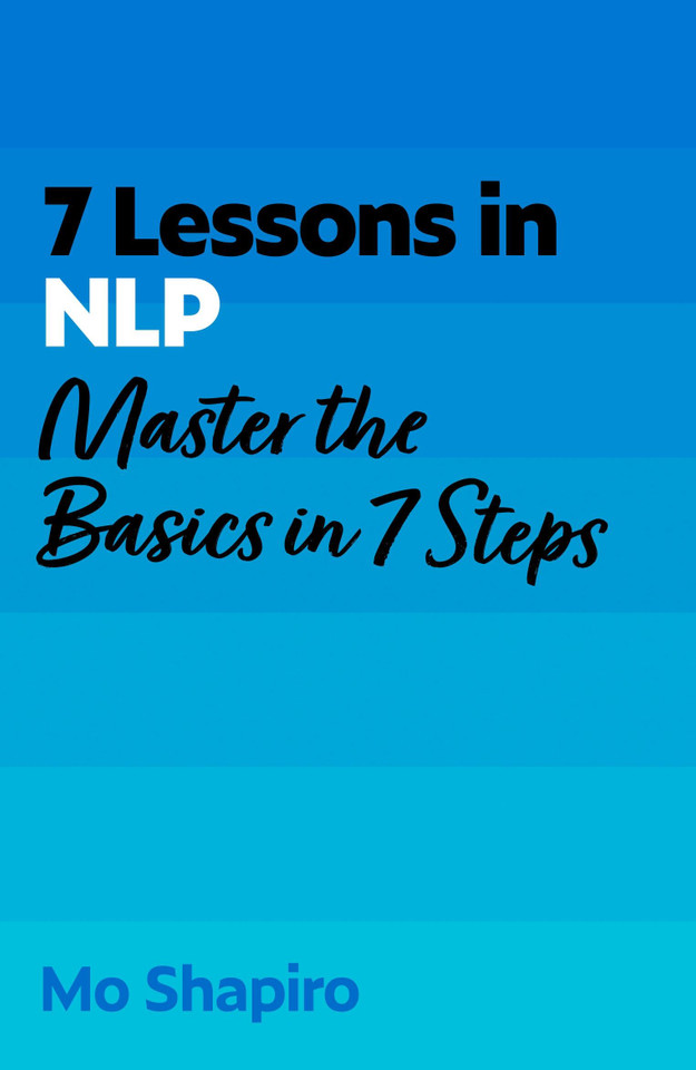 7 Lessons in NLP: Master Neuro-Linguistic Programming In Seven Simple Steps book cover by Mo Shapiro