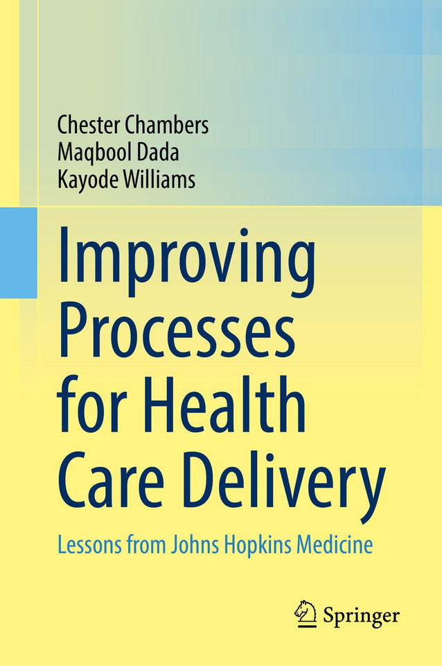 Improving Processes for Health Care Delivery: Lessons from Johns Hopkins Medicine book cover by Chester Chambers, Maqbool Dada, Kayode Williams