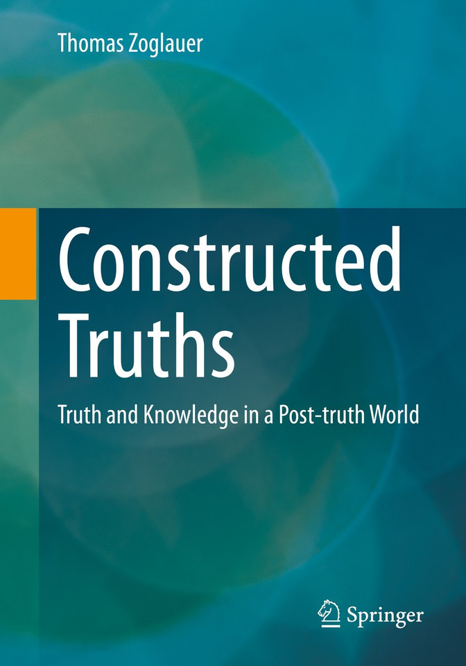 Constructed Truths: Truth and Knowledge in a Post-truth World book cover by Thomas Zoglauer