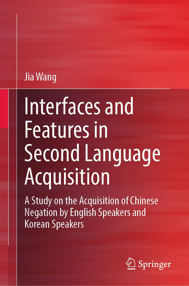 Interfaces and Features in Second Language Acquisition: A Study on the Acquisition of Chinese Negation by English Speakers and Korean Speakers book cover by Jia Wang