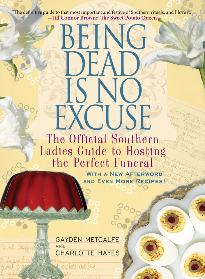 Being Dead Is No Excuse: The Official Southern Ladies Guide to Hosting the Perfect Funeral book cover by Gayden Metcalfe, Charlotte Hays