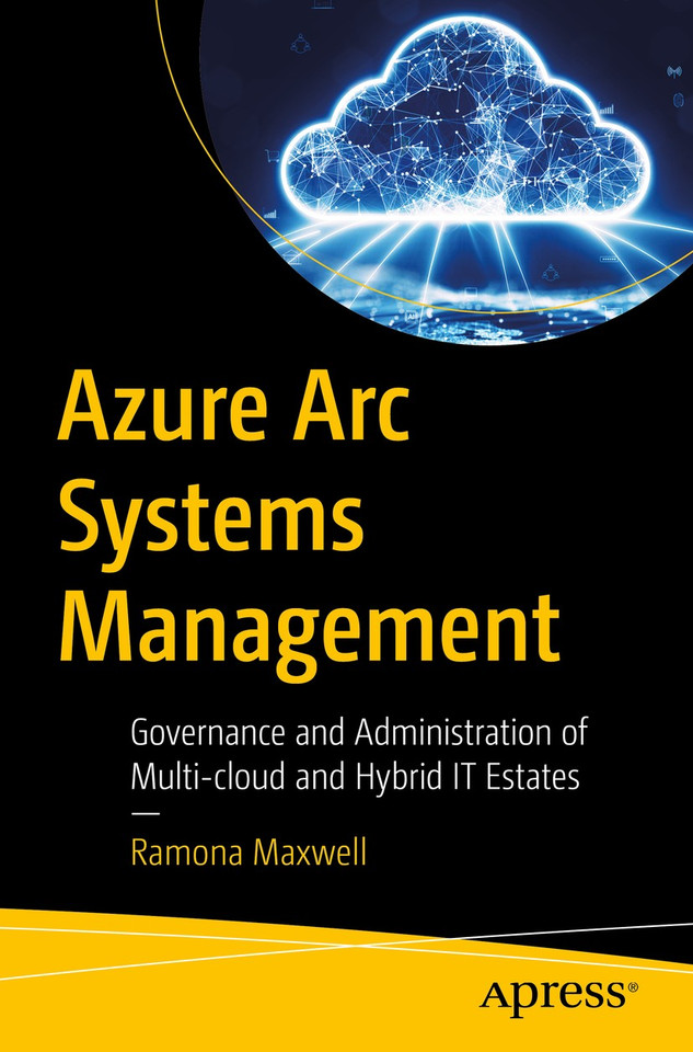 Azure Arc Systems Management: Governance and Administration of Multi-cloud and Hybrid IT Estates book cover by Ramona Maxwell