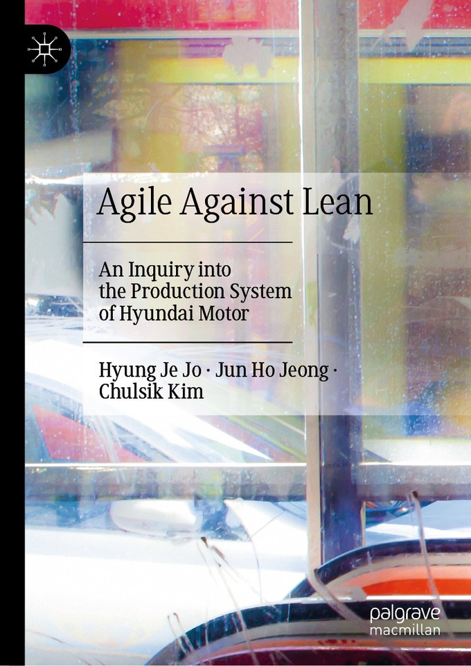 Agile Against Lean: An Inquiry into the Production System of Hyundai Motor book cover by Hyung Je Jo, Jun Ho Jeong, Chulsik Kim
