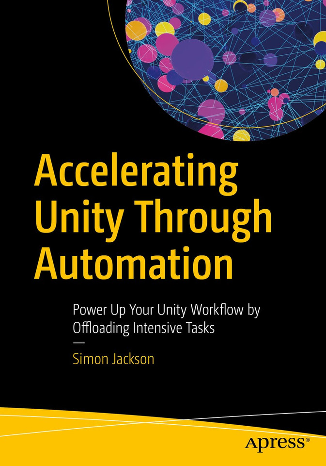 Accelerating Unity Through Automation: Power Up Your Unity Workflow by Offloading Intensive Tasks book cover by Simon Jackson