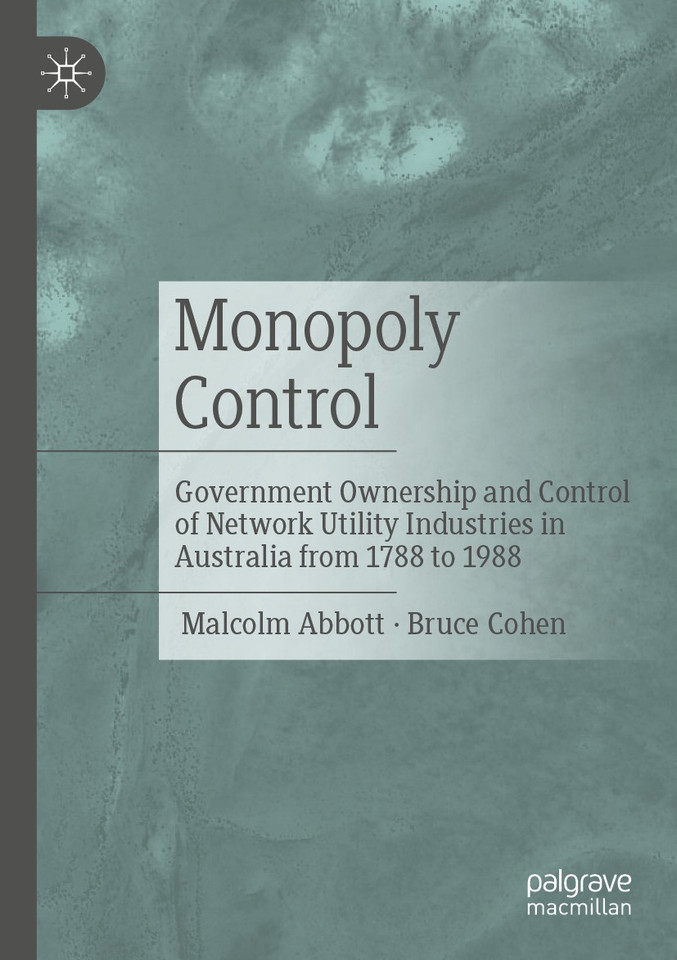 Monopoly Control: Government Ownership and Control of Network Utility Industries in Australia from 1788 to 1988 book cover by Malcolm Abbott, Bruce Cohen