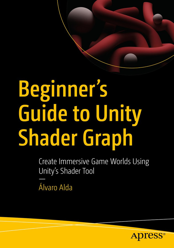 Beginner's Guide to Unity Shader Graph: Create Immersive Game Worlds Using Unity’s Shader Tool book cover by Álvaro Alda
