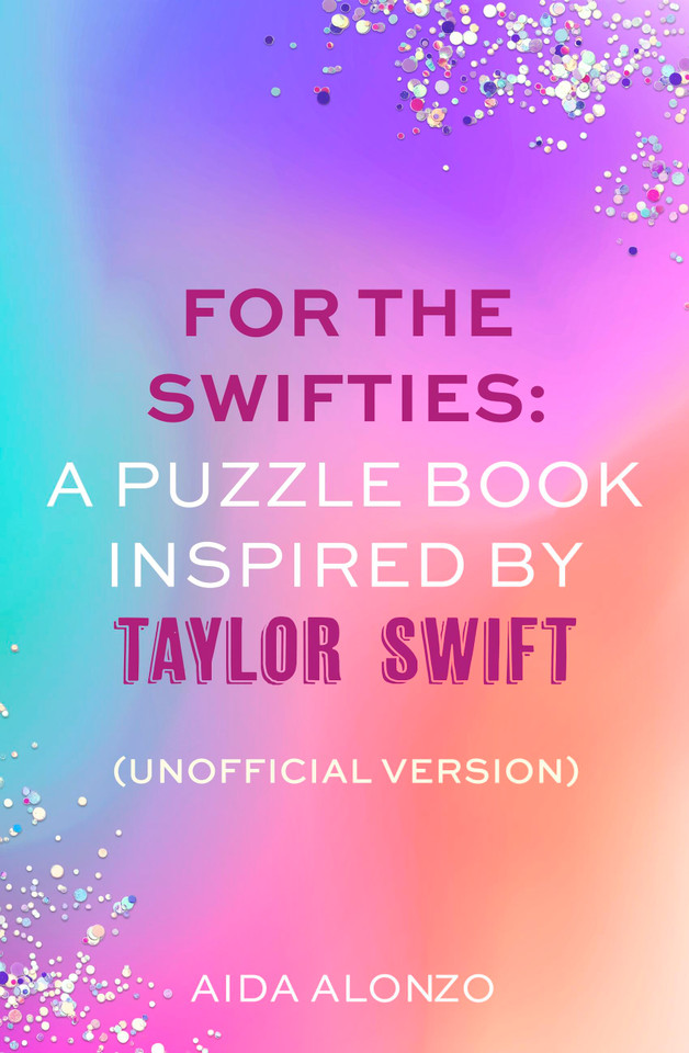 For The Swifties: A Puzzle Book Inspired by Taylor Swift (Unofficial Version): (Unofficial Version) book cover by Aida Alonzo