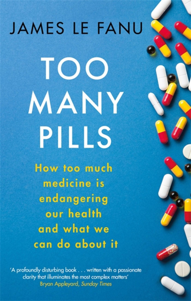 Too Many Pills: How Too Much Medicine is Endangering Our Health and What We Can Do About It book cover by James Le Fanu