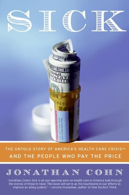 Sick: The Untold Story of America's Health Care Crisis---and the People Who Pay the Price book cover by Jonathan Cohn