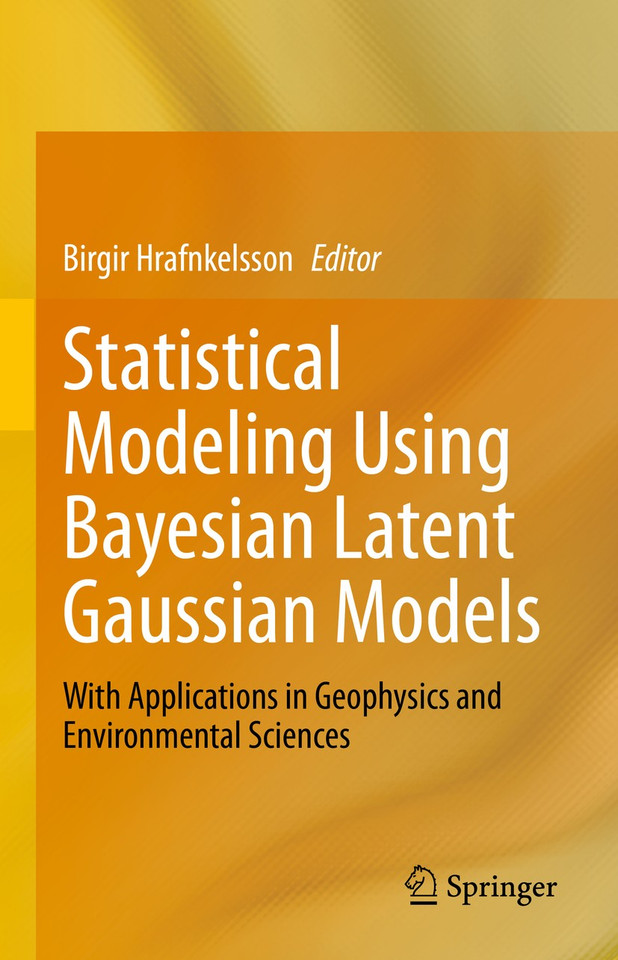 Statistical Modeling Using Bayesian Latent Gaussian Models: With Applications in Geophysics and Environmental Sciences book cover by 