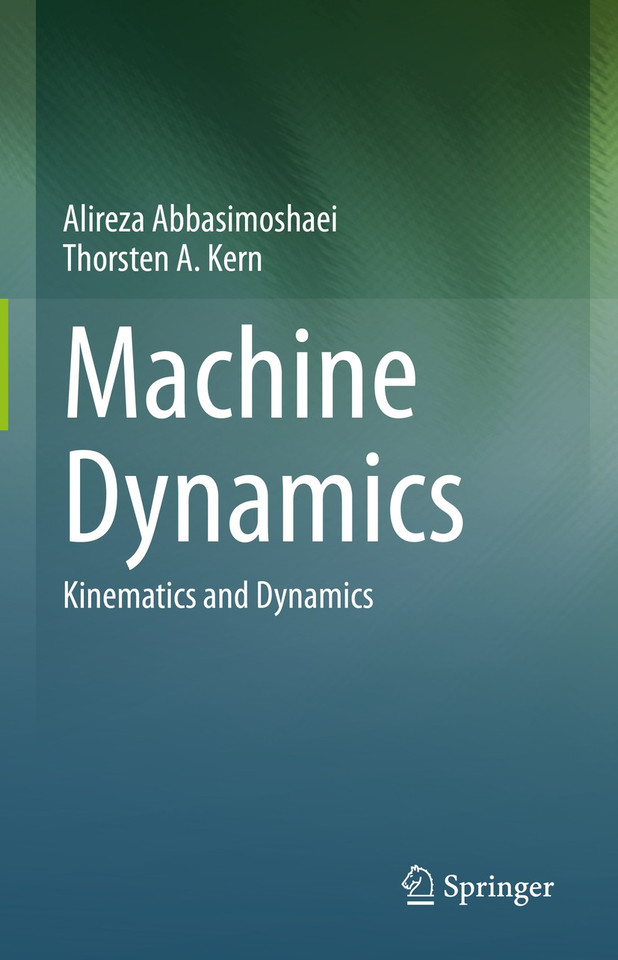 Machine Dynamics: Kinematics and Dynamics book cover by Alireza Abbasimoshaei, Thorsten A. Kern