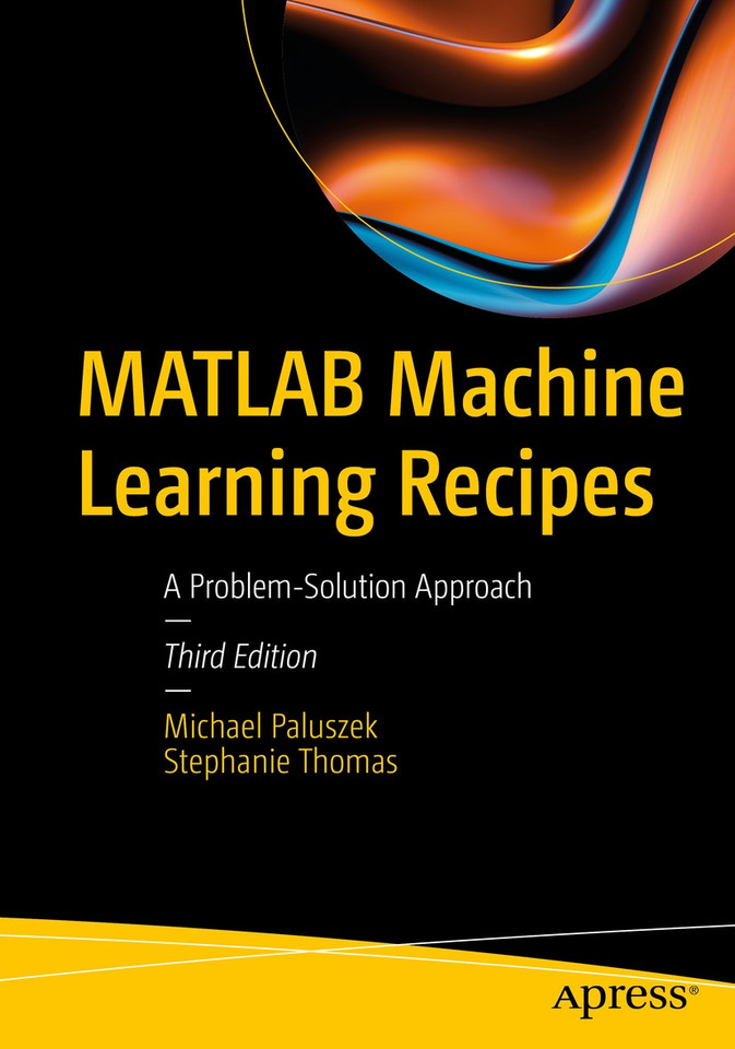 MATLAB Machine Learning Recipes: A Problem-Solution Approach book cover by Michael Paluszek, Stephanie Thomas
