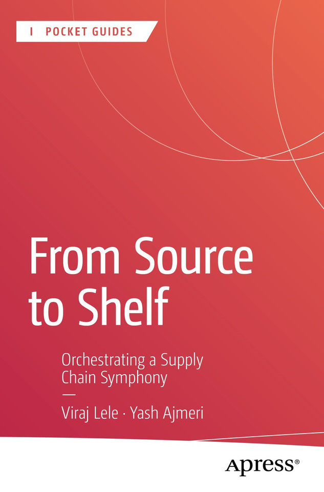 From Source to Shelf: Orchestrating a Supply Chain Symphony (Apress Pocket Guides) book cover by Viraj Lele, Yash Ajmeri
