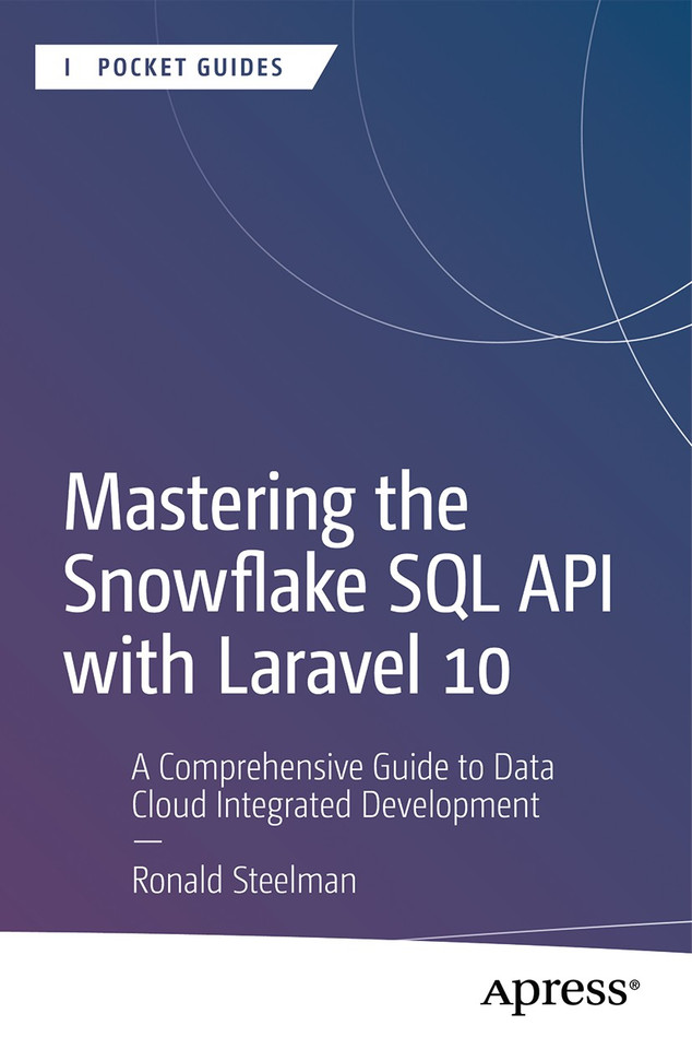 Mastering the Snowflake SQL API with Laravel 10: A Comprehensive Guide to Data Cloud Integrated Development (Apress Pocket Guides) book cover by Ronald Steelman