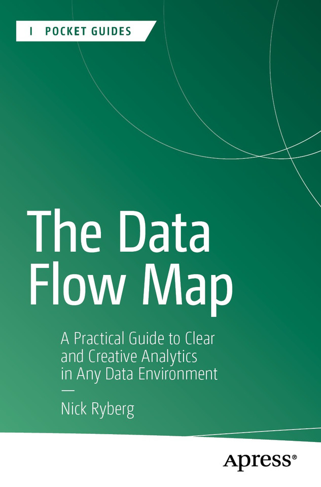 The Data Flow Map: A Practical Guide to Clear and Creative Analytics in Any Data Environment (Apress Pocket Guides) book cover by Nick Ryberg
