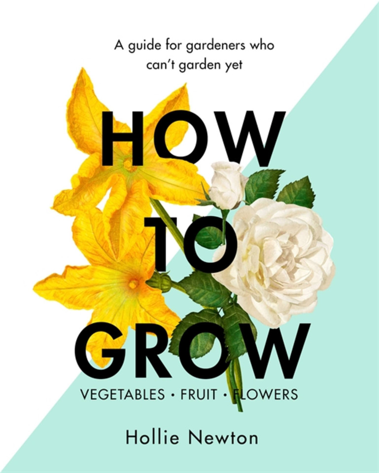 How to Grow: A guide for gardeners who can't garden yet book cover by Hollie Newton