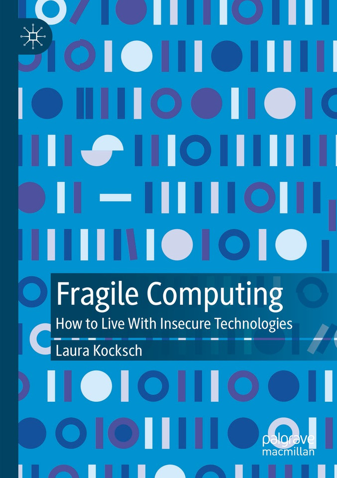 Fragile Computing: How to Live With Insecure Technologies book cover by Laura Kocksch