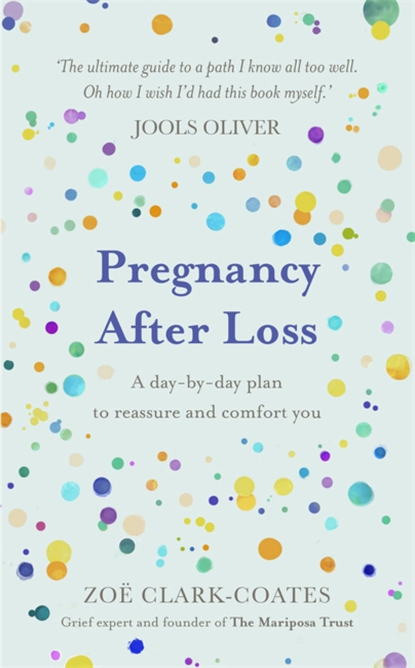Pregnancy After Loss: A day-by-day plan to reassure and comfort you book cover by Zoë Clark-Coates