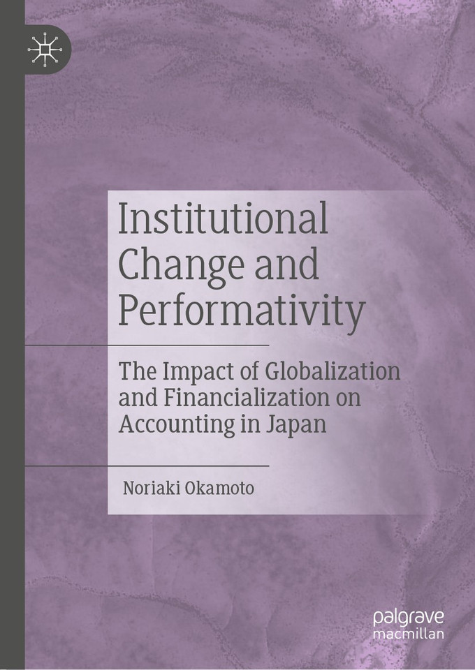 Institutional Change and Performativity: The Impact of Globalization and Financialization on Accounting in Japan book cover by Noriaki Okamoto