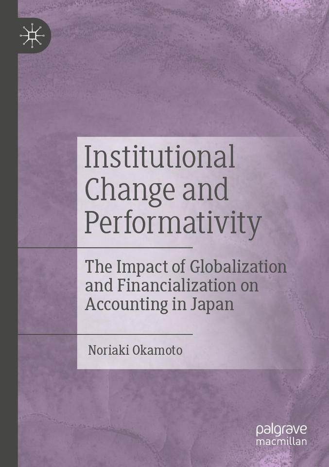 Institutional Change and Performativity: The Impact of Globalization and Financialization on Accounting in Japan book cover by Noriaki Okamoto