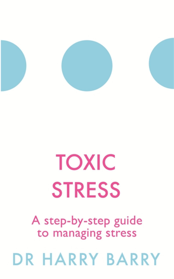 Toxic Stress: A step-by-step guide to managing stress (The Flag Series) book cover by Harry Barry