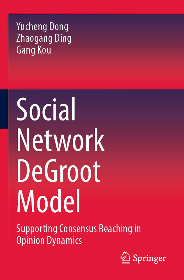 Social Network DeGroot Model: Supporting Consensus Reaching in Opinion Dynamics book cover by Yucheng Dong, Zhaogang Ding, Gang Kou