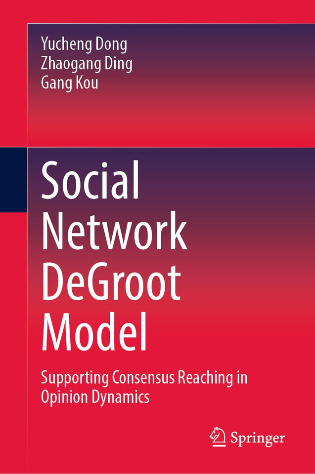 Social Network DeGroot Model: Supporting Consensus Reaching in Opinion Dynamics book cover by Yucheng Dong, Zhaogang Ding, Gang Kou