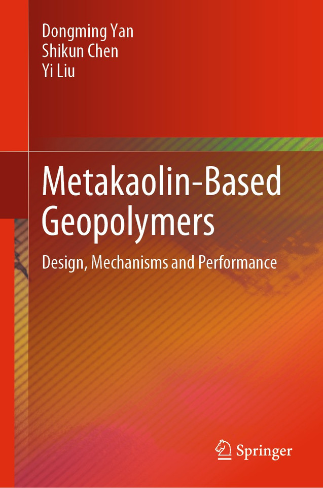 Metakaolin-Based Geopolymers: Design, Mechanisms and Performance book cover by Dongming Yan, Shikun Chen, Yi Liu