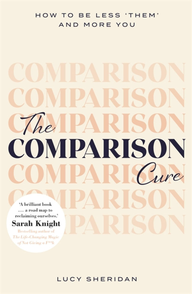 The Comparison Cure: How to be less ‘them’ and more you book cover by Lucy Sheridan