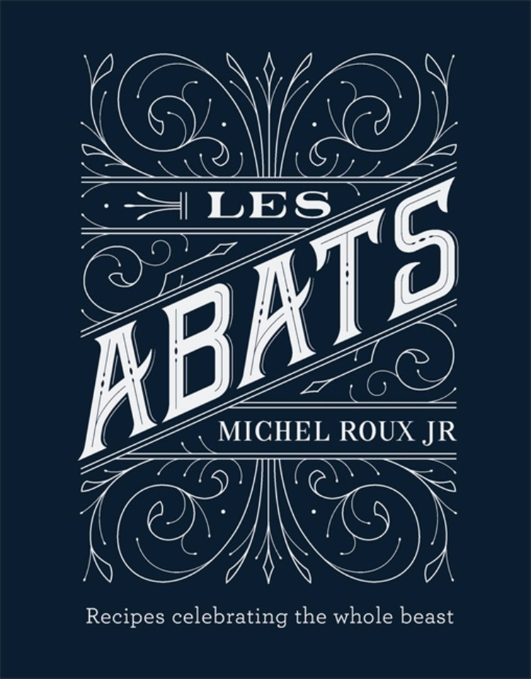 Les Abats: Recipes celebrating the whole beast book cover by Michel Roux Jr.