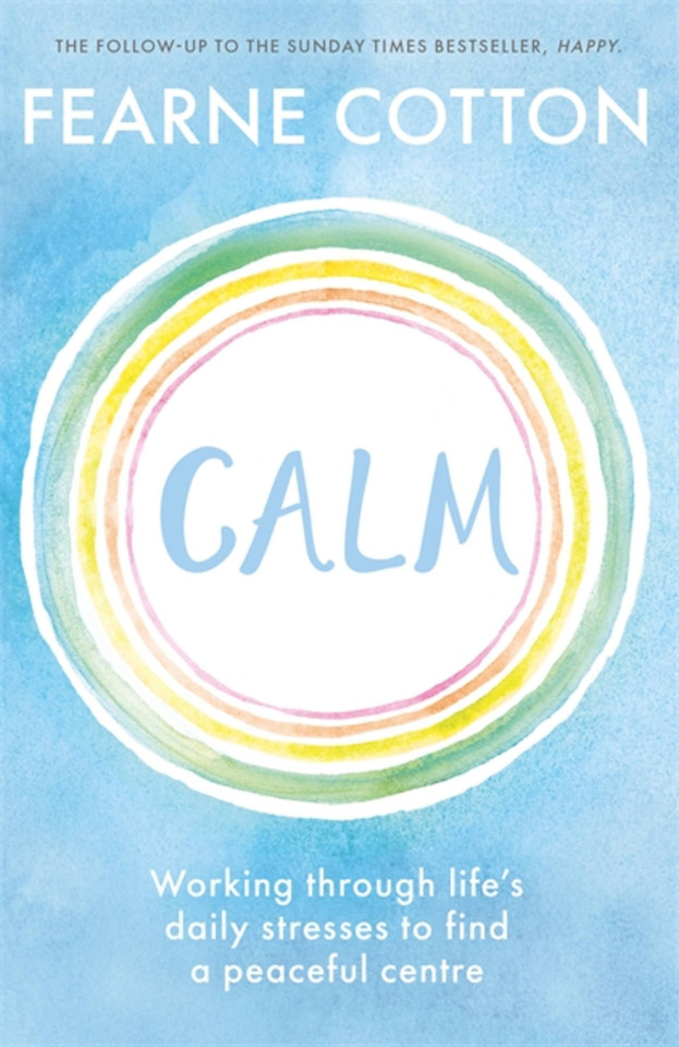 Calm: Working through life's daily stresses to find a peaceful centre book cover by Fearne Cotton