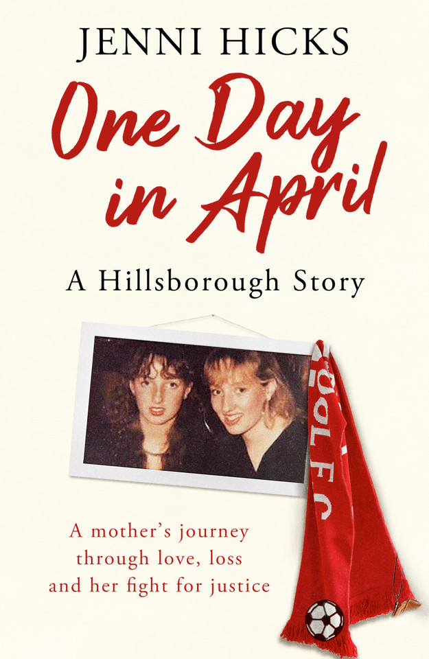 One Day in April – A Hillsborough Story: A mother’s journey through love, loss and her fight for justice book cover by Jenni Hicks